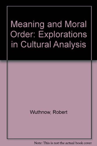 Meaning and Moral Order: Explorations in Cultural Analysis (9780520059504) by Wuthnow, Robert