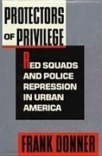 Beispielbild fr Protectors of Privilege : Red Squads and Police Repression in Urban America zum Verkauf von Better World Books