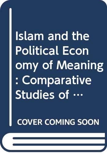 Stock image for Islam and the Political Economy of Meaning: Comparative Studies of Muslim Discourse (COMPARATIVE STUDIES ON MUSLIM SOCIETIES) for sale by SecondSale