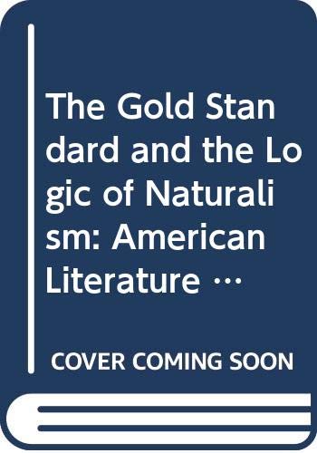 Stock image for The Gold Standard and the Logic of Naturalism: American Literature at the Turn of the Century (The New Historicism: Studies in Cultural Poetics) for sale by Jackson Street Booksellers