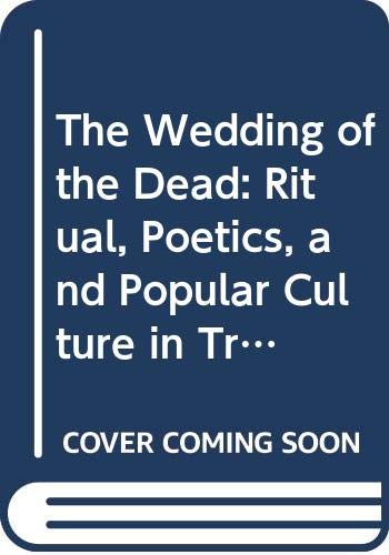 Stock image for The Wedding of the Dead : Ritual, Poetics, and Popular Culture in Transylvania for sale by Better World Books