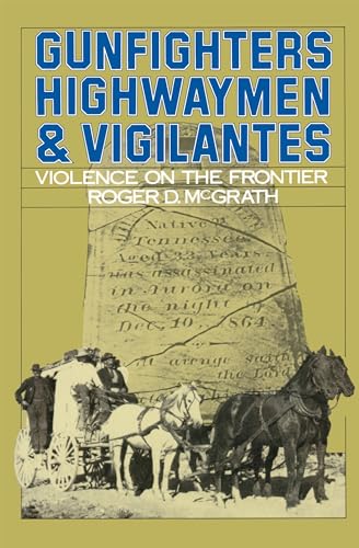 Imagen de archivo de Gunfighters, Highwaymen, and Vigilantes: Violence on the Frontier" a la venta por Hawking Books