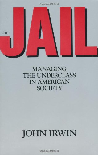 Stock image for The Jail: Managing the Underclass in american society for sale by Wonder Book