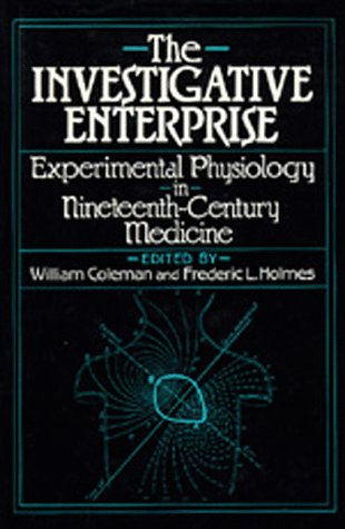 Beispielbild fr The Investigative Enterprise: Experimental Physiology in Nineteenth-Century Medicine zum Verkauf von Wonder Book
