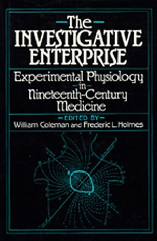 Stock image for The Investigative Enterprise: Experimental Physiology in Nineteenth-Century Medicine for sale by Wonder Book