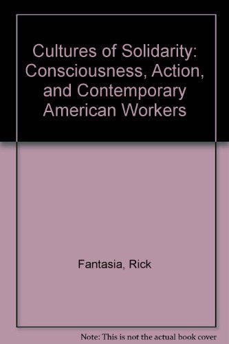 9780520060531: Cultures of Solidarity: Consciousness, Action, and Contemporary American Workers