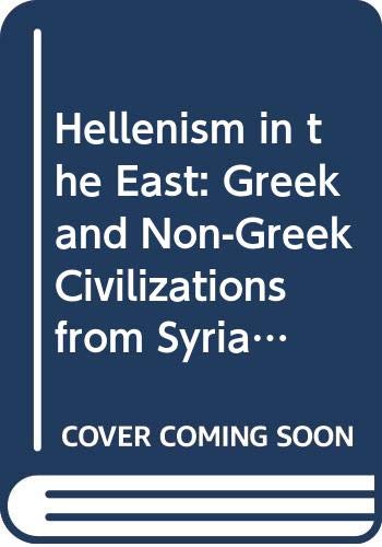 Beispielbild fr Hellenism in the East: The Interaction of Greek and Non-Greek Civilizations from Syria to Central Asia After Alexander (Hellenistic Culture and Society) zum Verkauf von Recycle Bookstore