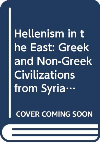 Stock image for Hellenism in the East: The Interaction of Greek and Non-Greek Civilizations from Syria to Central Asia After Alexander (Hellenistic Culture and Society) for sale by Recycle Bookstore