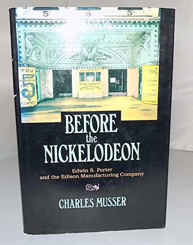 9780520060807: Before the Nickelodeon: Edwin S. Porter and the Edison Manufacturing Company (The UCLA Film and Television Archive Studies in History, Criticism, and Theory)