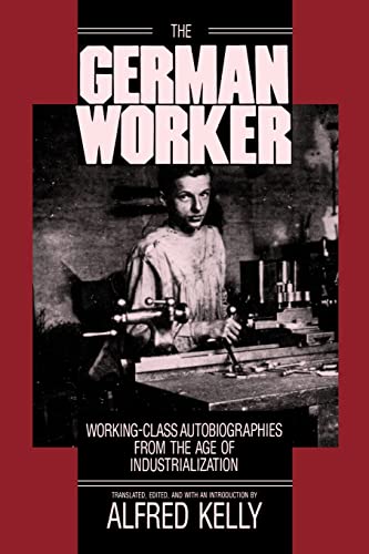 Stock image for The German Worker: Working-Class Autobiographies from the Age of Industrialization for sale by Lowry's Books