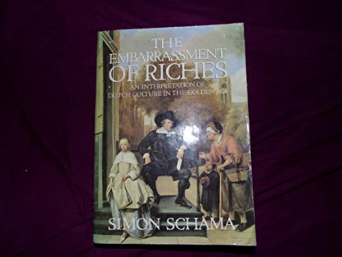 Beispielbild fr The Embarrassment of Riches : An Interpretation of Dutch Culture in the Golden Age zum Verkauf von Better World Books