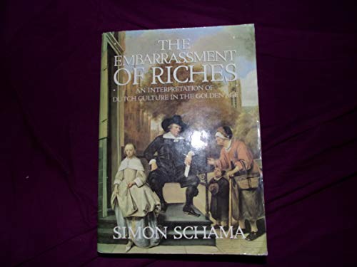 Stock image for The Embarrassment of Riches : An Interpretation of Dutch Culture in the Golden Age for sale by Better World Books