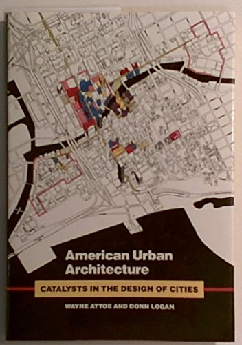 9780520061521: Attoe: American Urban Architecture: Catalysis In The Design Of Cities (cloth): Catalysts in the Design of Cities