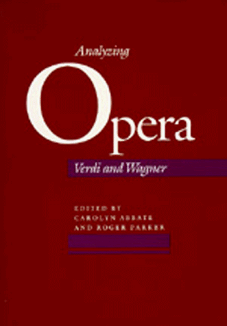 Imagen de archivo de Analyzing Opera: Verdi and Wagner (California Studies in 19th-Century Music) a la venta por Housing Works Online Bookstore