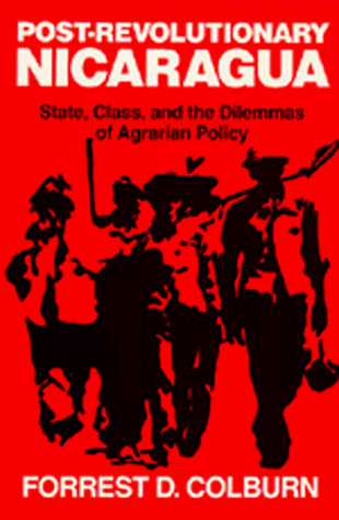 Imagen de archivo de Post-Revolutionary Nicaragua: State, Class, and the Dilemmas of Agrarian Policy a la venta por Wonder Book