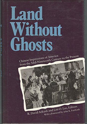 Beispielbild fr Land Without Ghosts : Chinese Impressions of America from the Mid-Nineteenth Century to the Present zum Verkauf von Blue Vase Books