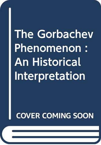 Imagen de archivo de The Gorbachev Phenomenon : A Historical Interpretation a la venta por Better World Books