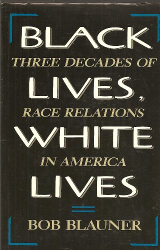 Stock image for Black Lives, White Lives: Three Decades of Race Relations in America for sale by Wonder Book