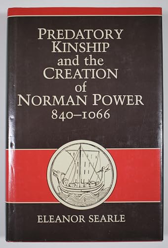 

Predatory Kinship and the Creation of Norman Power, 840-1066 [first edition]