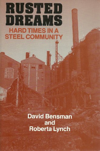 Stock image for Rusted Dreams : Hard Times in a Steel Community for sale by Better World Books