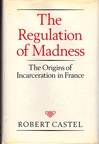 Beispielbild fr The Regulation of Madness: The Origins of Incarceration in France (Medicine and Society) zum Verkauf von The Book Medley