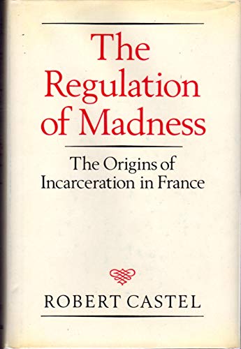 Stock image for The Regulation of Madness: The Origins of Incarceration in France (Medicine and Society) for sale by The Book Medley