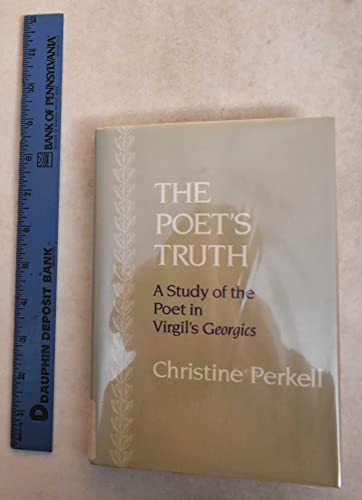 The Poet's Truth: A Study of the Poet in Virgil's Georgics.