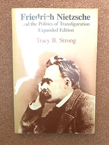 Friedrich Nietzsche and the Politics of Transfiguration (9780520063471) by Strong, Tracy B.