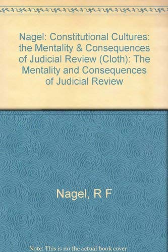 9780520063754: Nagel: Constitutional Cultures: the Mentality & Consequences of Judicial Review (Cloth): The Mentality and Consequences of Judicial Review