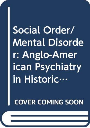 Stock image for Social Order-Mental Disorder : Anglo-American Psychiatry in Historical Perspective for sale by Better World Books: West