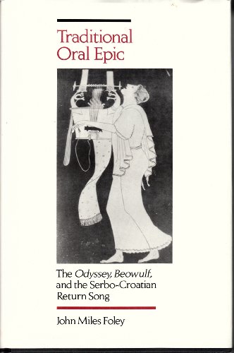 Beispielbild fr Traditional Oral Epic : The Odyssey, Beowulf, and the Serbo-Croatian Return Song zum Verkauf von Better World Books