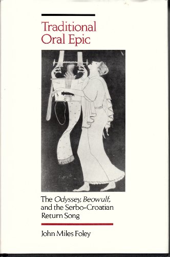 9780520064096: Traditional Oral Epic: The Odyssey, Beowulf, and the Serbo-Croatian Return Song