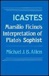 9780520064195: Icastes: Marsilio Ficino's Interpretation of Plato's Sophist : Five Studies and a Critical Edition With Translation: Marsilio Ficino's Interpretation ... with a critical edition and translation