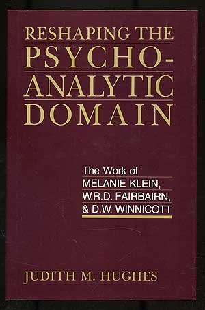 Imagen de archivo de Reshaping the Psychoanalytic Domain: The Work of Melanie Klein, W.R.D. Fairbairn, & D. W. Winnicott a la venta por Sheila B. Amdur