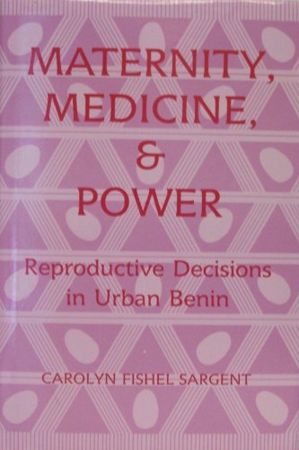 Stock image for Maternity, Medicine, and Power: Reproductive Decisions in Urban Benin (Comparative Studies of Health Systems & Medical Care) for sale by HPB-Red