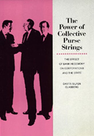 The Power of Collective Pursestrings : The Effects of Bank Hegemony on Corporation & the State