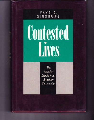 Stock image for Contested Lives. The Abortion Debate in an American Community for sale by Valley Books