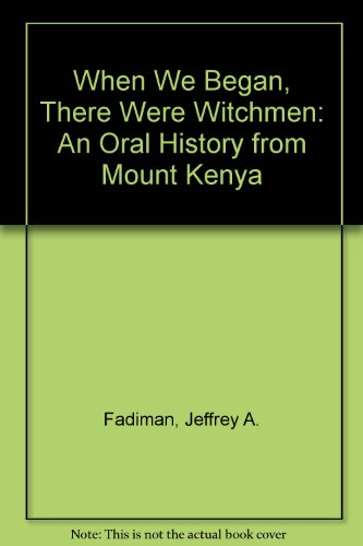 Imagen de archivo de When We Began, There Were Witchmen: An Oral History from Mount Kenya a la venta por Midtown Scholar Bookstore