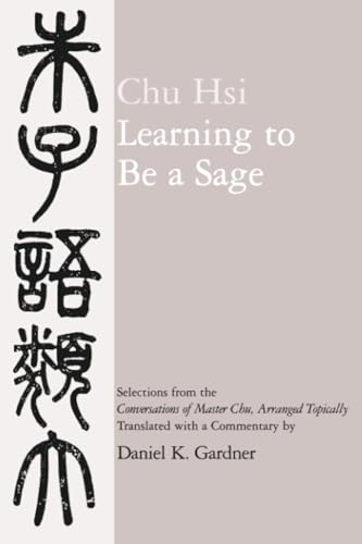 Beispielbild fr Learning to Be a Sage : Selections from the Conversations of Master Chu, Arranged Topically zum Verkauf von Better World Books