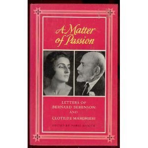 Beispielbild fr A Matter of Passion: Letters of Bernard Berenson and Clotilde Marghieri zum Verkauf von Wonder Book