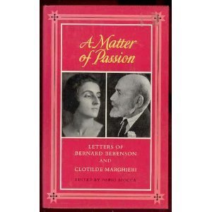 Imagen de archivo de A Matter of Passion: Letters of Bernard Berenson and Clotilde Marghieri a la venta por Wonder Book