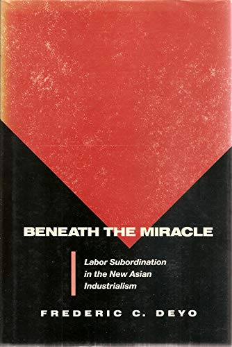 Beispielbild fr Beneath the Miracle  " Labor Subordination in the New Asian Industrialism zum Verkauf von WorldofBooks