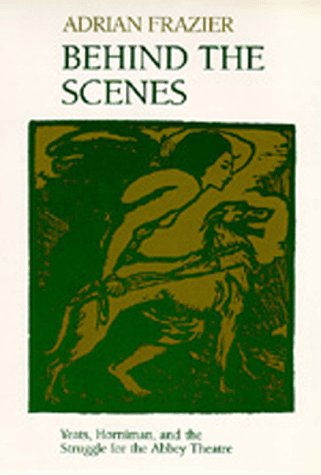 Beispielbild fr Behind the Scenes : Yeats, Horniman, and the Struggle for the Abbey Theater zum Verkauf von Better World Books