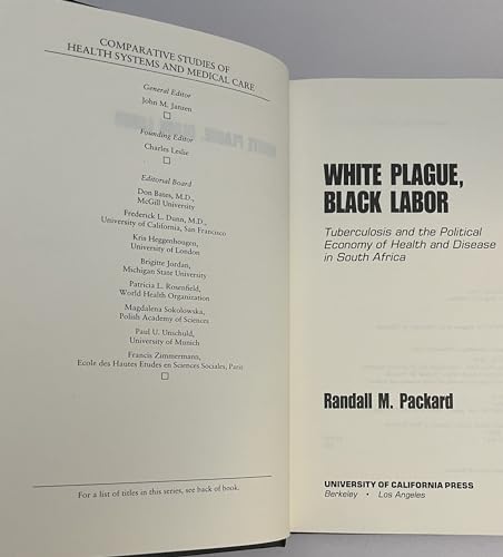 White Plague, Black Labor: Tuberculosis and the Political Economy of Health and Disease in South Africa (Comparative Studies of Health Systems and Medical Care) (9780520065741) by Packard, Randall M.