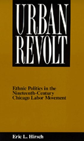 Imagen de archivo de Urban Revolt: Ethnic Politics in the Nineteenth-Century Chicago Labor Movement a la venta por Richard J Barbrick