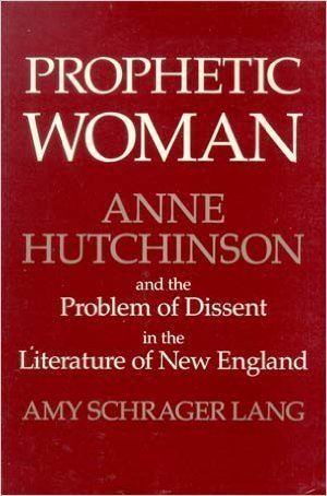 Beispielbild fr Prophetic Woman: Anne Hutchinson and the Problem of Dissent in the Literature of New England zum Verkauf von Priceless Books