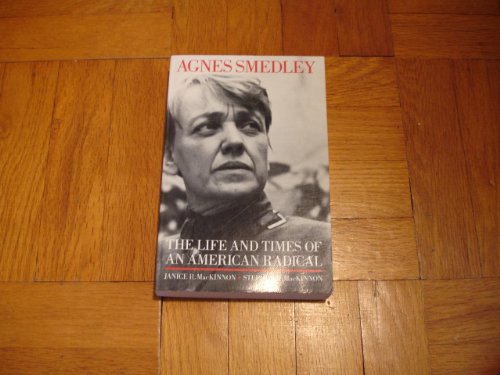 AGNES SMEDLEY the Life and Times of an american Radical - MACKINNON, JANICE R. & STEPHEN R. MACKINNON