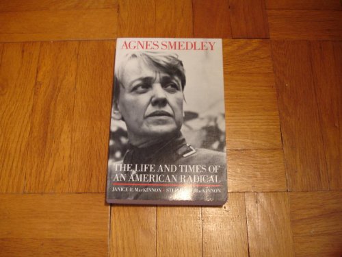 Agnes Smedley: The Life and Times of an American Radical (9780520066144) by MacKinnon, Janice R.; MacKinnon, Stephen R.