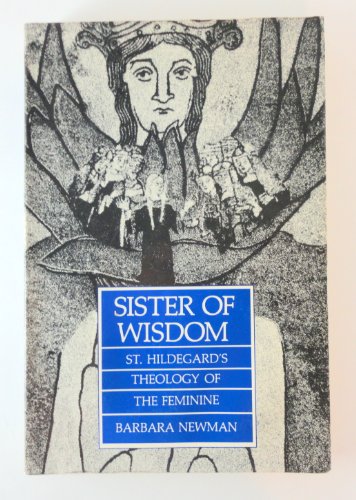 Sister of Wisdom: St. Hildegard's Theology of the Feminine (9780520066151) by Newman, Barbara