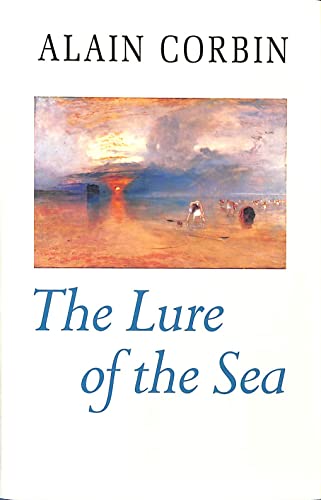 9780520066380: The Lure of the Sea: The Discovery of the Seaside in the Western World 1750-1840